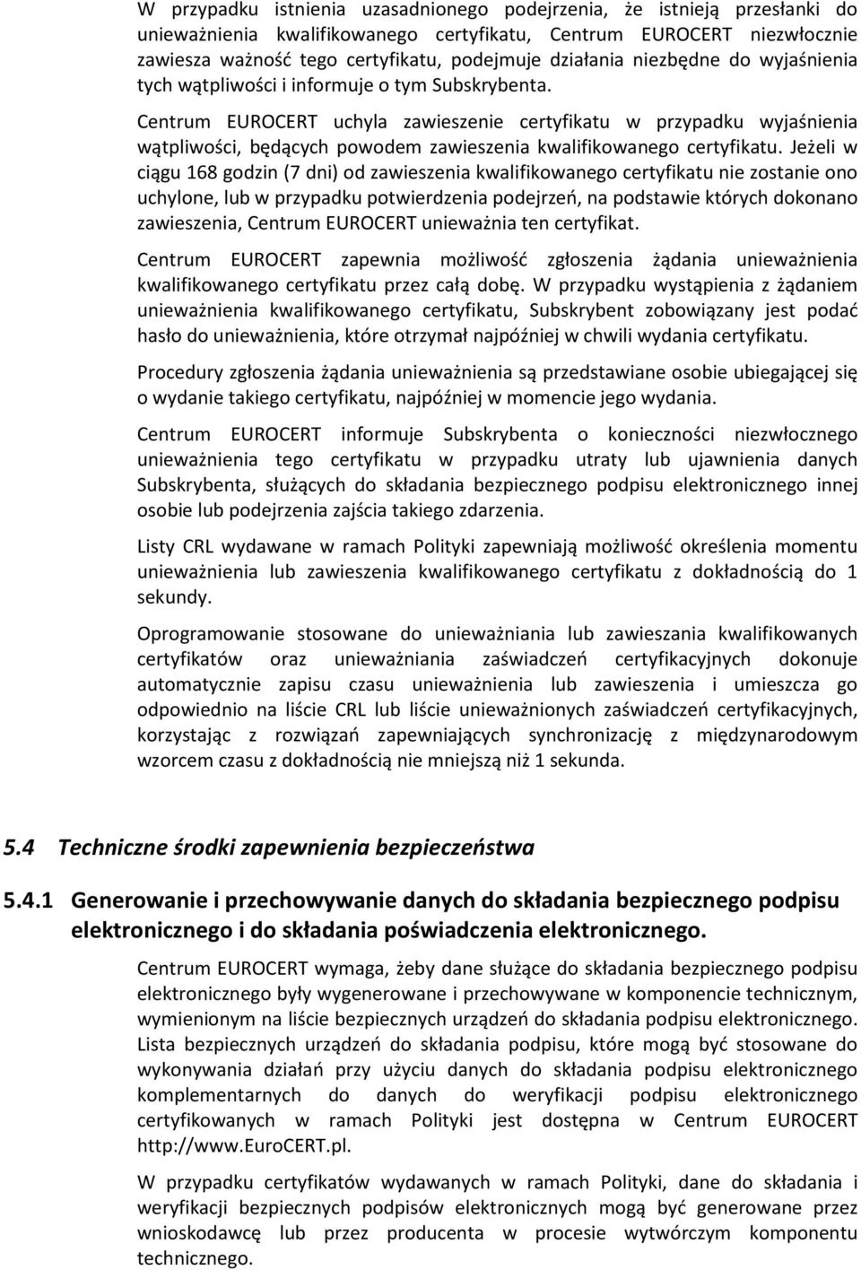 Centrum EUROCERT uchyla zawieszenie certyfikatu w przypadku wyjaśnienia wątpliwości, będących powodem zawieszenia kwalifikowanego certyfikatu.