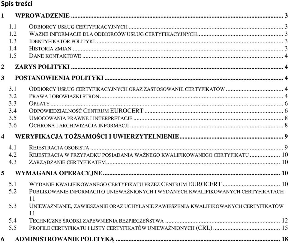 4 ODPOWIEDZIALNOŚĆ CENTRUM EUROCERT... 6 3.5 UMOCOWANIA PRAWNE I INTERPRETACJE... 8 3.6 OCHRONA I ARCHIWIZACJA INFORMACJI... 8 4 WERYFIKACJA TOŻSAMOŚCI I UWIERZYTELNIENIE... 9 4.