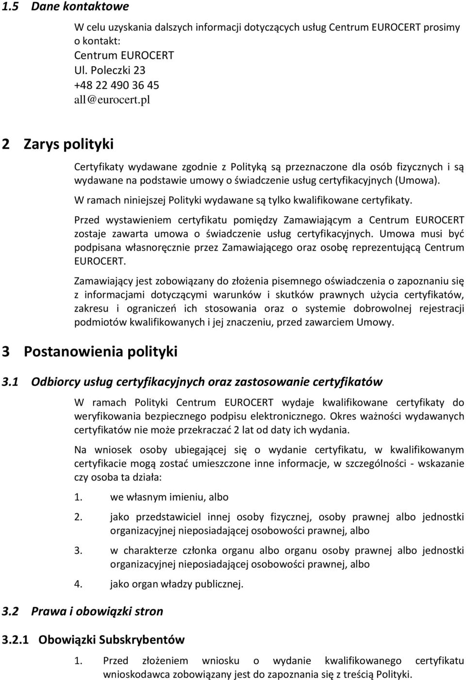 W ramach niniejszej Polityki wydawane są tylko kwalifikowane certyfikaty.