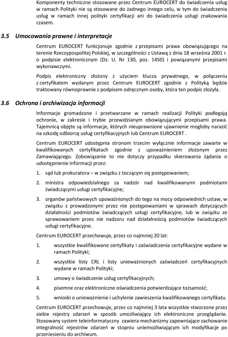 5 Umocowania prawne i interpretacje Centrum EUROCERT funkcjonuje zgodnie z przepisami prawa obowiązującego na terenie Rzeczypospolitej Polskiej, w szczególności z Ustawą z dnia 18 września 2001 r.
