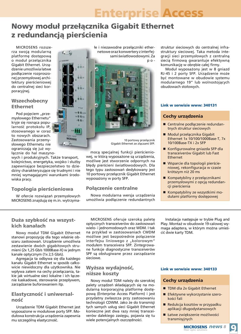 Wszechobecny Ethernet Pod pojęciem przemysłowego Ethernetu kryje się rosnąca popularność protokołu IP, stosowanego w coraz to nowych obszarach.