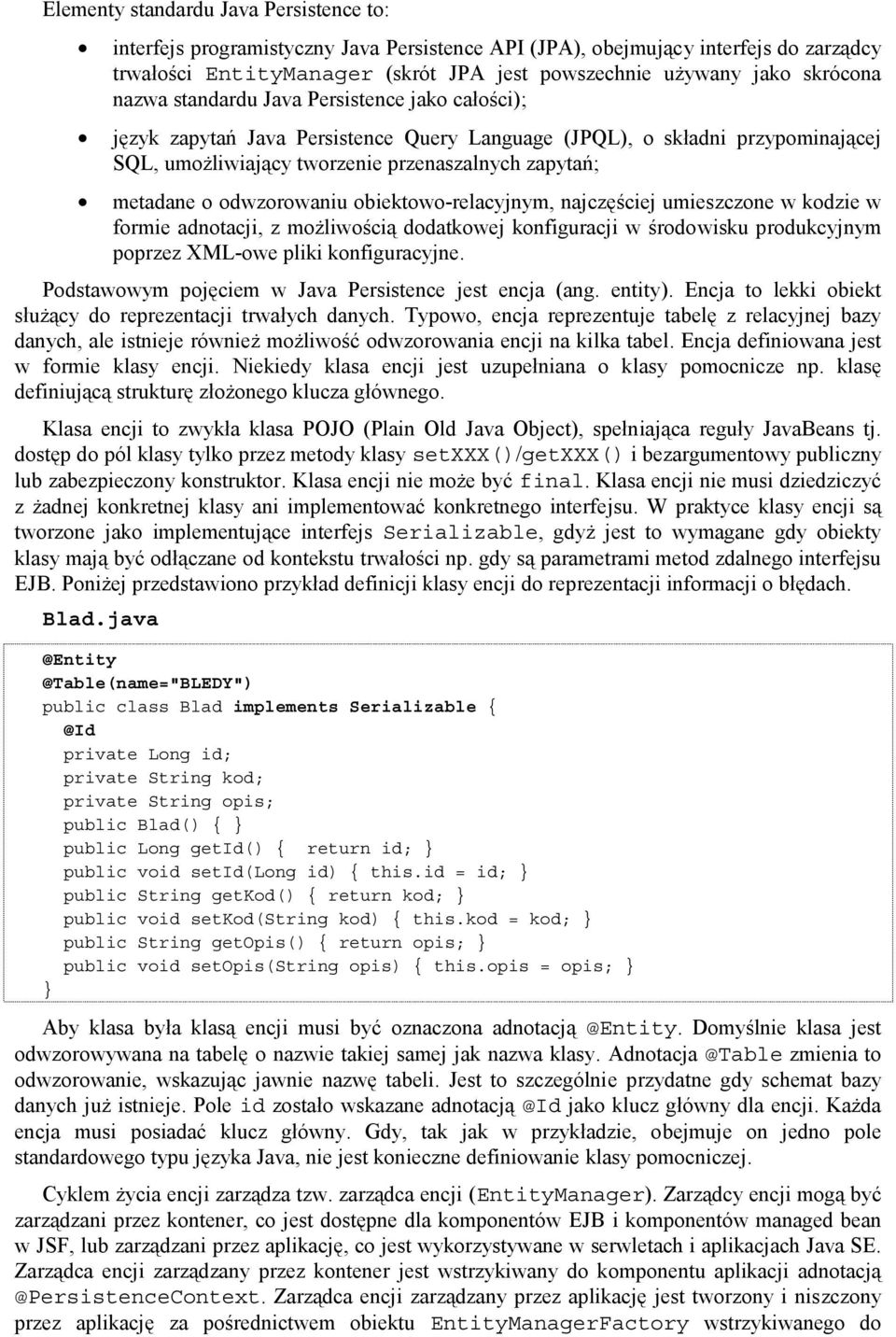 o odwzorowaniu obiektowo-relacyjnym, najczęściej umieszczone w kodzie w formie adnotacji, z możliwością dodatkowej konfiguracji w środowisku produkcyjnym poprzez XML-owe pliki konfiguracyjne.