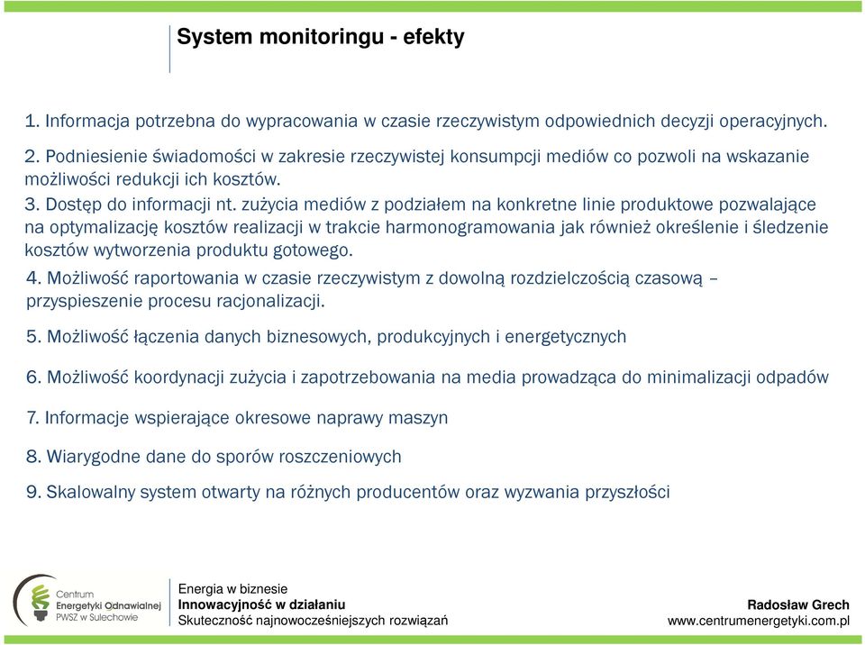 zużycia mediów z podziałem na konkretne linie produktowe pozwalające na optymalizację kosztów realizacji w trakcie harmonogramowania jak również określenie i śledzenie kosztów wytworzenia produktu