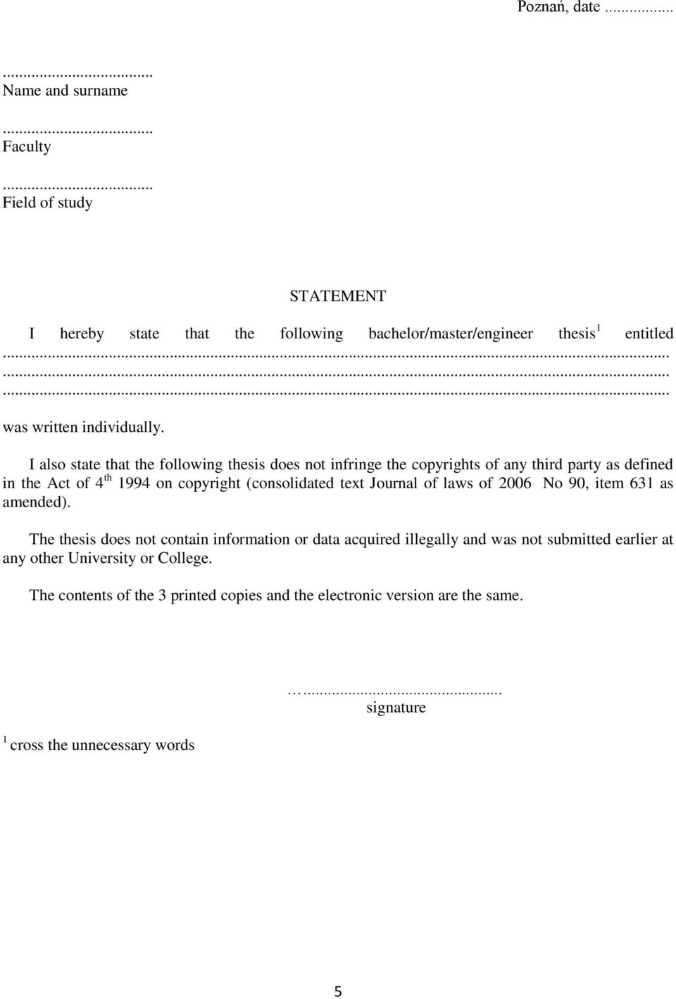 I also state that the following thesis does not infringe the copyrights of any third party as defined in the Act of 4 th 1994 on copyright (consolidated text