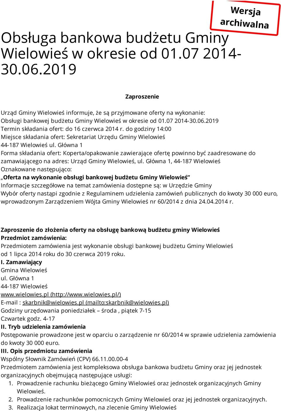 2019 Termin składania ofert: do 16 czerwca 2014 r. do godziny 14:00 Miejsce składania ofert: Sekretariat Urzędu Gminy Wielowieś 44-187 Wielowieś ul.