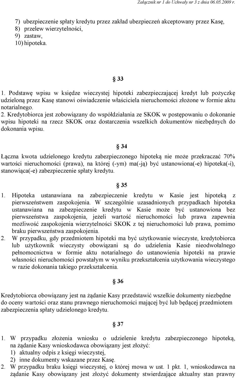 Kredytobiorca jest zobowiązany do współdziałania ze SKOK w postępowaniu o dokonanie wpisu hipoteki na rzecz SKOK oraz dostarczenia wszelkich dokumentów niezbędnych do dokonania wpisu.
