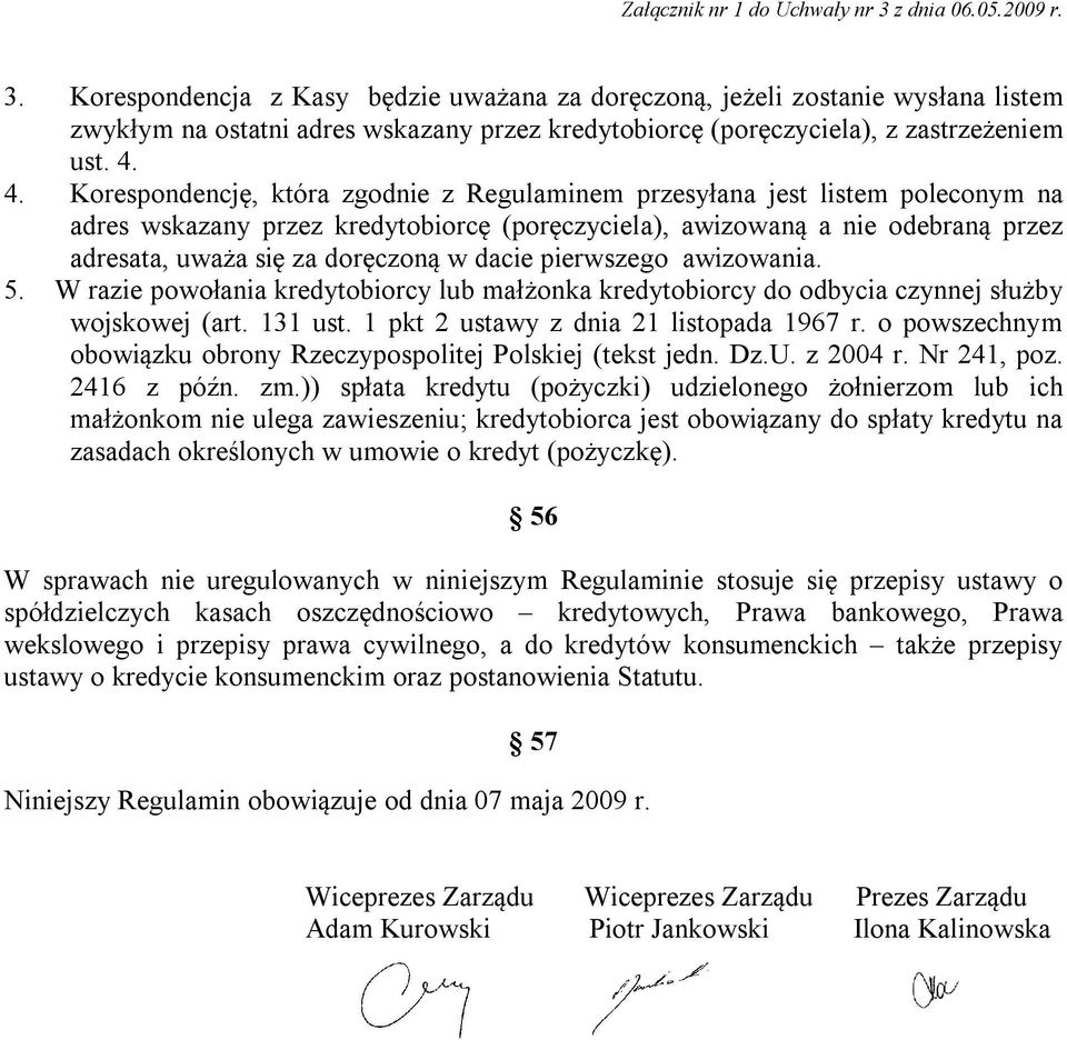 dacie pierwszego awizowania. 5. W razie powołania kredytobiorcy lub małżonka kredytobiorcy do odbycia czynnej służby wojskowej (art. 131 ust. 1 pkt 2 ustawy z dnia 21 listopada 1967 r.