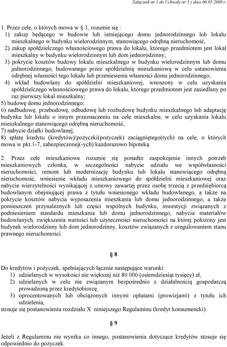 budynku wielorodzinnym lub domu jednorodzinnego, budowanego przez spółdzielnię mieszkaniową w celu ustanowienia odrębnej własności tego lokalu lub przeniesienia własności domu jednorodzinnego; 4)