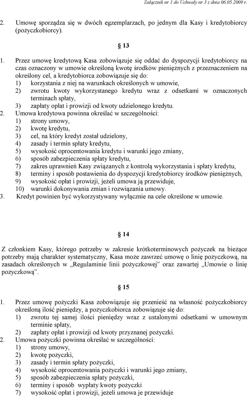 zobowiązuje się do: 1) korzystania z niej na warunkach określonych w umowie, 2) zwrotu kwoty wykorzystanego kredytu wraz z odsetkami w oznaczonych terminach spłaty, 3) zapłaty opłat i prowizji od