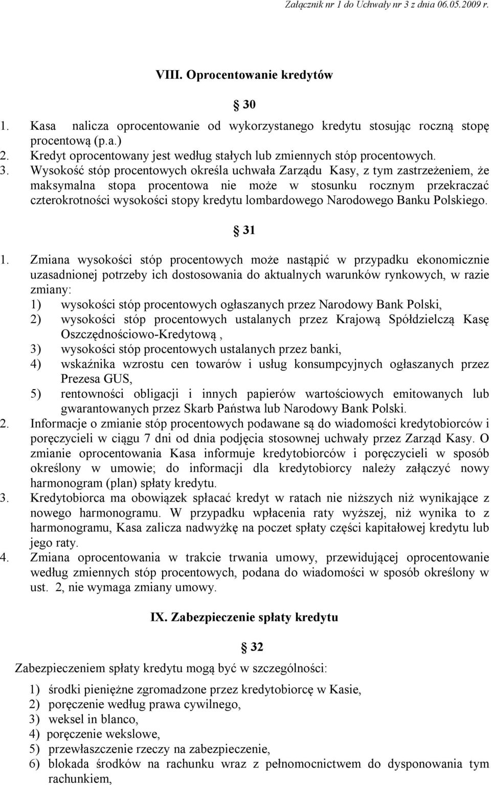 Wysokość stóp procentowych określa uchwała Zarządu Kasy, z tym zastrzeżeniem, że maksymalna stopa procentowa nie może w stosunku rocznym przekraczać czterokrotności wysokości stopy kredytu