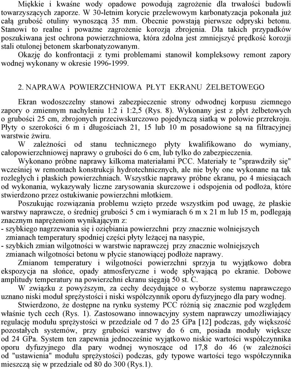 Dla takich przypadków poszukiwana jest ochrona powierzchniowa, która zdolna jest zmniejszyć prędkość korozji stali otulonej betonem skarbonatyzowanym.