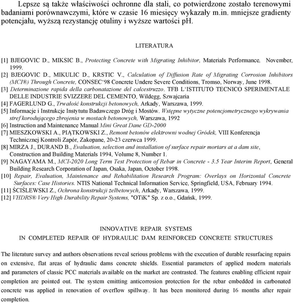 , Protecting Concrete with Migrating Inhibitor, Materials Performance, November, 1999. [2] BJEGOVIC D., MIKULIC D., KRSTIC V.