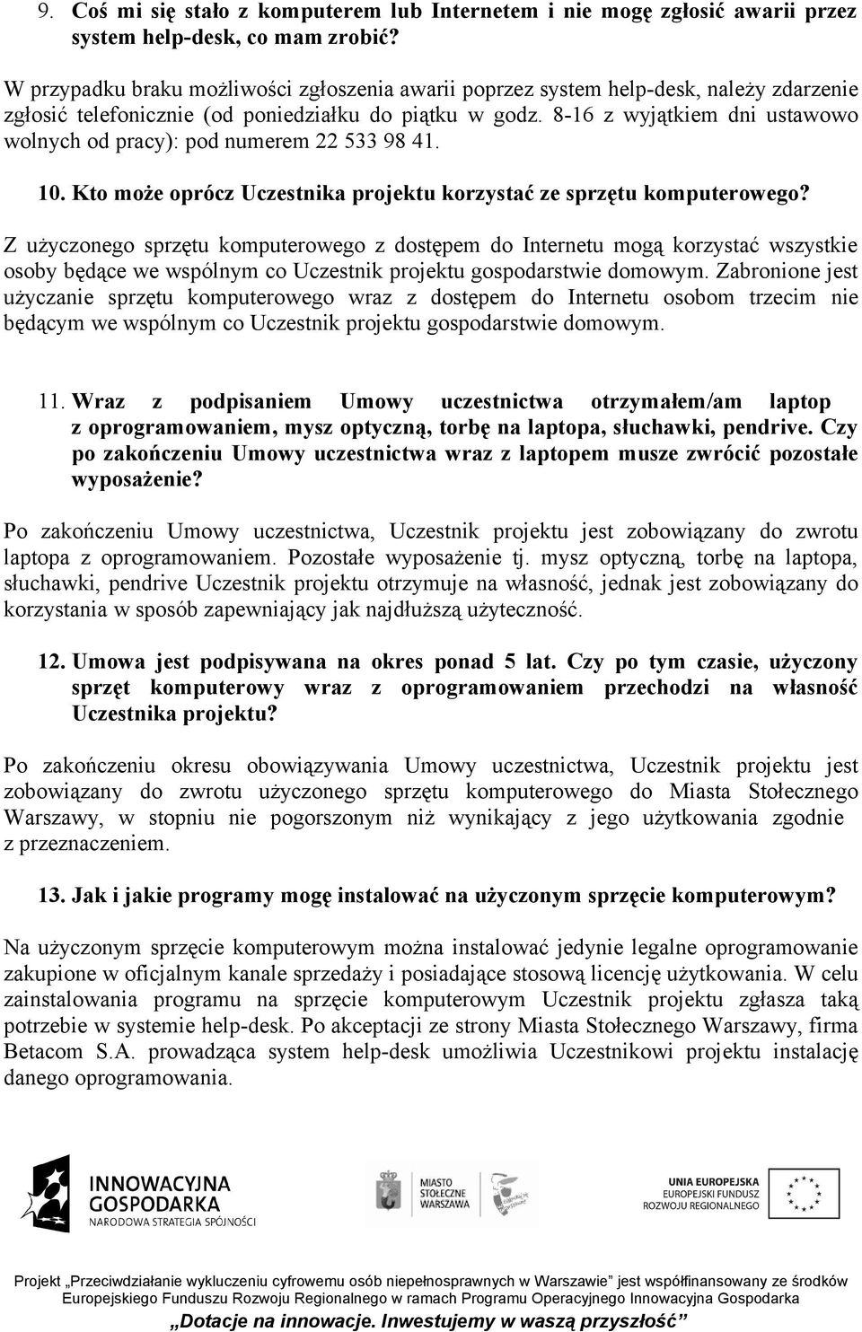 8-16 z wyjątkiem dni ustawowo wolnych od pracy): pod numerem 22 533 98 41. 10. Kto może oprócz Uczestnika projektu korzystać ze sprzętu komputerowego?