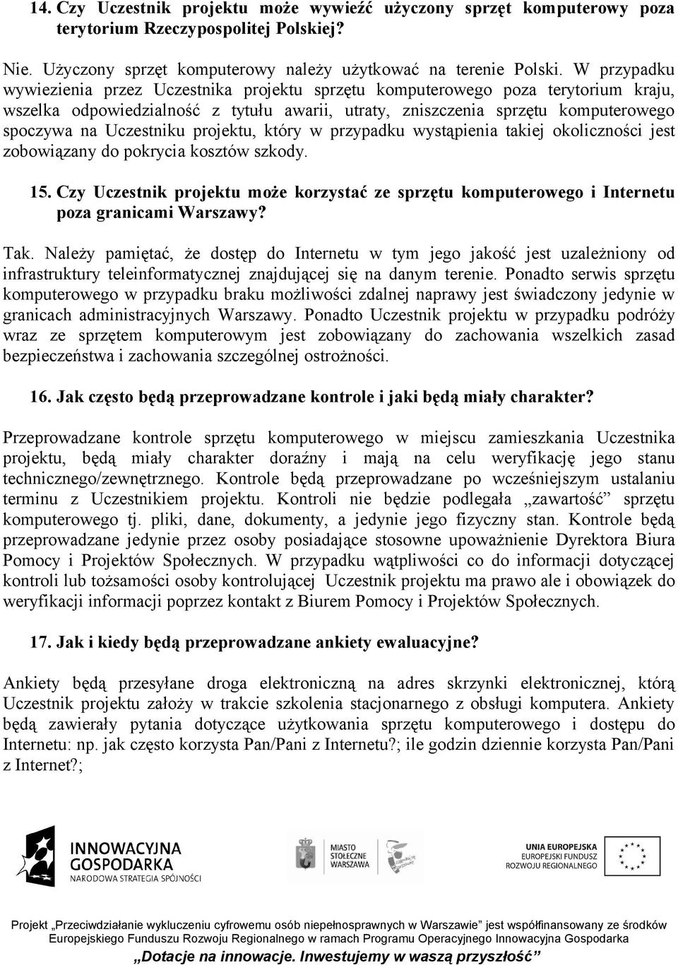 Uczestniku projektu, który w przypadku wystąpienia takiej okoliczności jest zobowiązany do pokrycia kosztów szkody. 15.