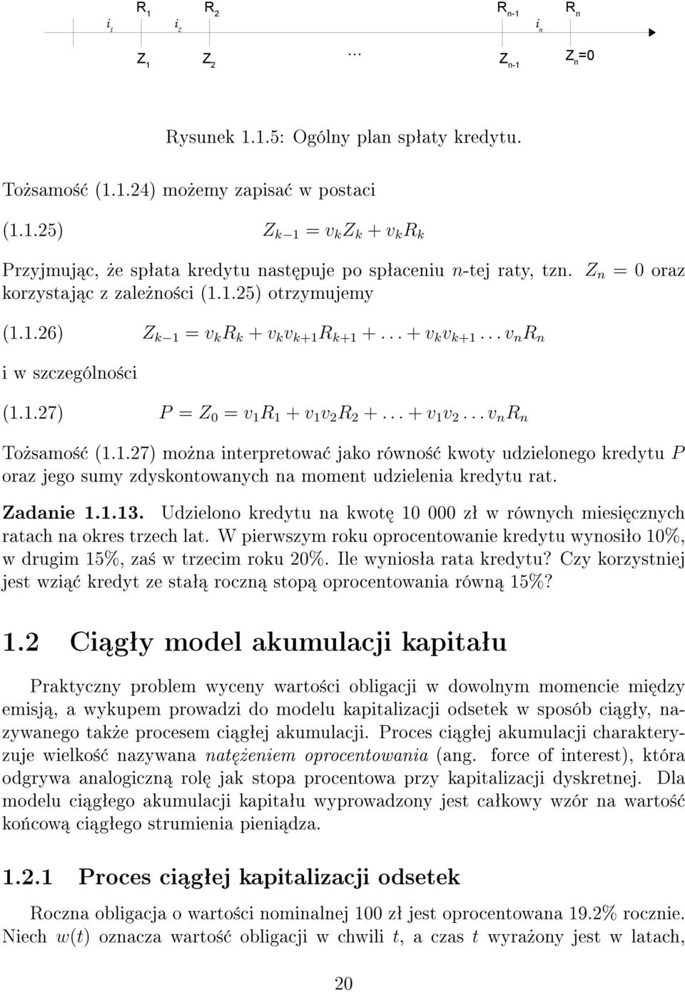 .. + v 1 v 2... v n R n To»samo± (1.1.27) mo»na interpretowa jako równo± kwoty udzielonego kredytu P oraz jego sumy zdyskontowanych na moment udzielenia kredytu rat. Zadanie 1.1.13.