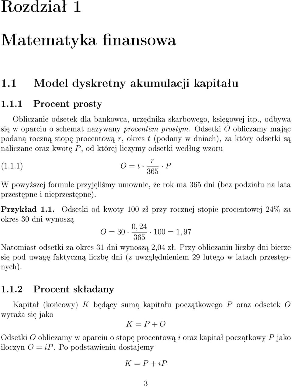 Odsetki O obliczamy maj c podan roczn stop procentow r, okres t (podany w dniach), za który odsetki s naliczane oraz kwot P, od której liczymy odsetki wedªug wzoru (1.