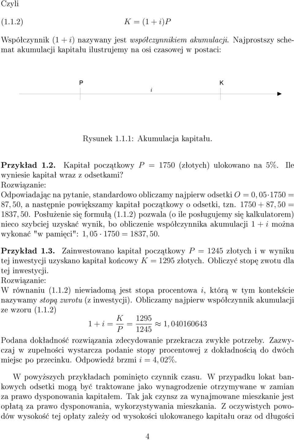 Rozwi zanie: Odpowiadaj c na pytanie, standardowo obliczamy najpierw odsetki O = 0, 05 1750 = 87, 50, a nast pnie powi kszamy kapitaª pocz tkowy o odsetki, tzn. 1750 + 87, 50 = 1837, 50.