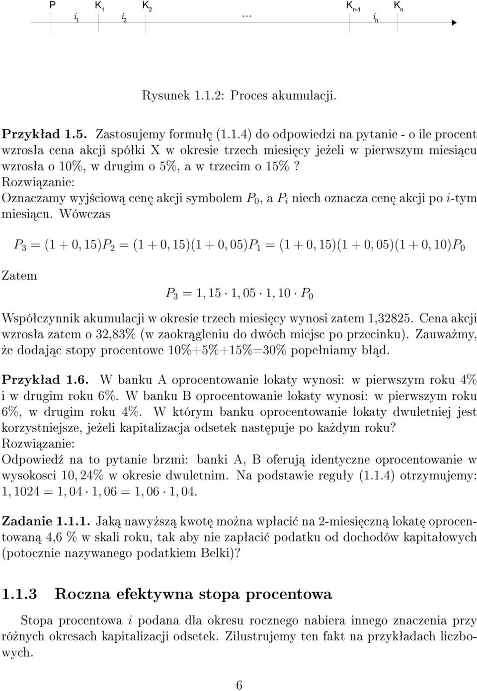 Wówczas P 3 = (1 + 0, 15)P 2 = (1 + 0, 15)(1 + 0, 05)P 1 = (1 + 0, 15)(1 + 0, 05)(1 + 0, 10)P 0 Zatem P 3 = 1, 15 1, 05 1, 10 P 0 Wspóªczynnik akumulacji w okresie trzech miesi cy wynosi zatem