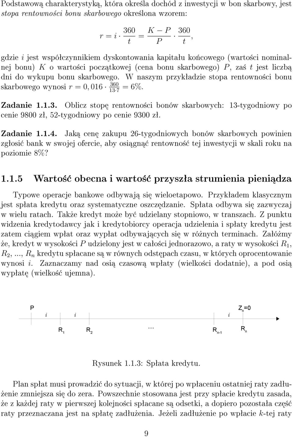 W naszym przykªadzie stopa rentowno±ci bonu skarbowego wynosi r = 0, 016 360 = 6%. 13 7 Zadanie 1.1.3. Oblicz stop rentowno±ci bonów skarbowych: 13-tygodniowy po cenie 9800 zª, 52-tygodniowy po cenie 9300 zª.