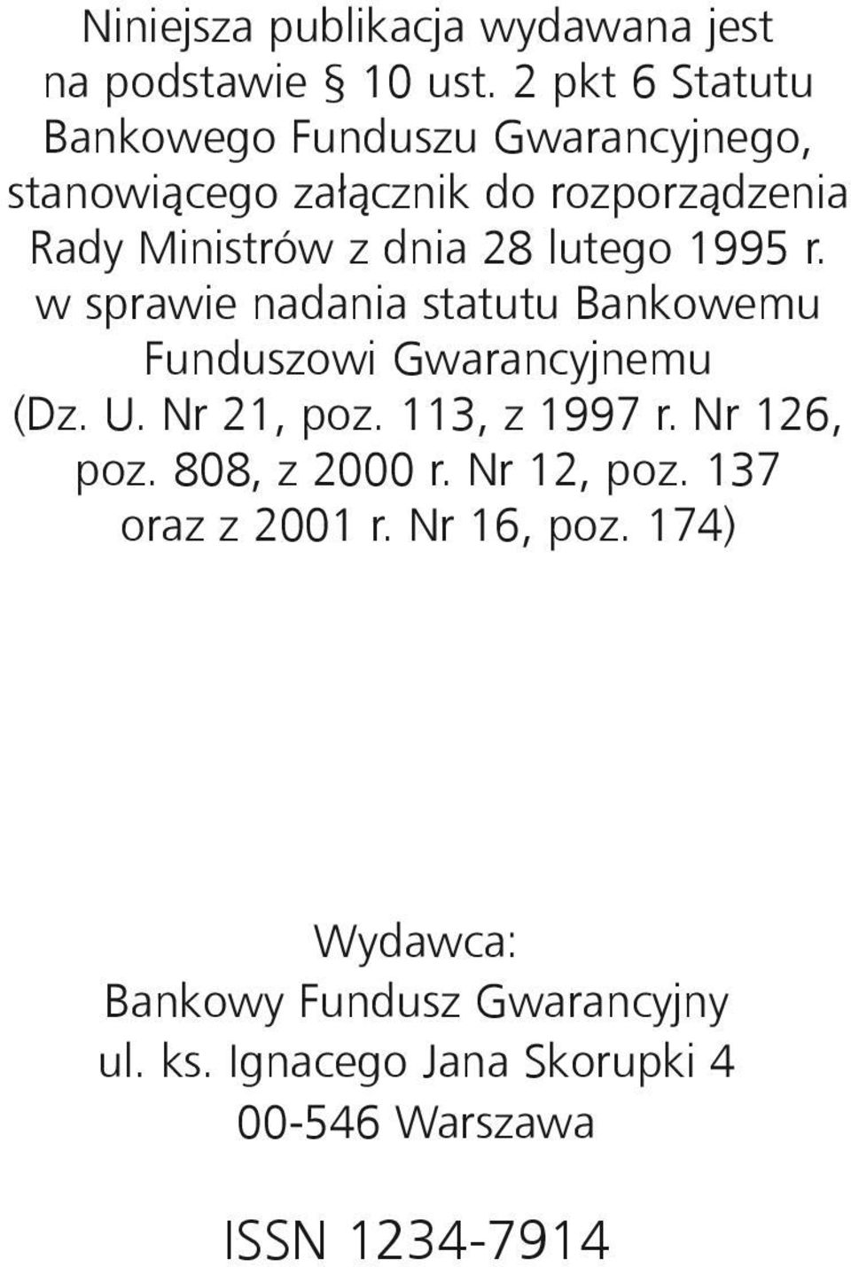 strów z dnia 28 lu te go 1995 r. w spra wie nada nia statutu Ban ko we mu Fun du szo wi Gwa ran cyj ne mu (Dz. U. Nr 21, poz.