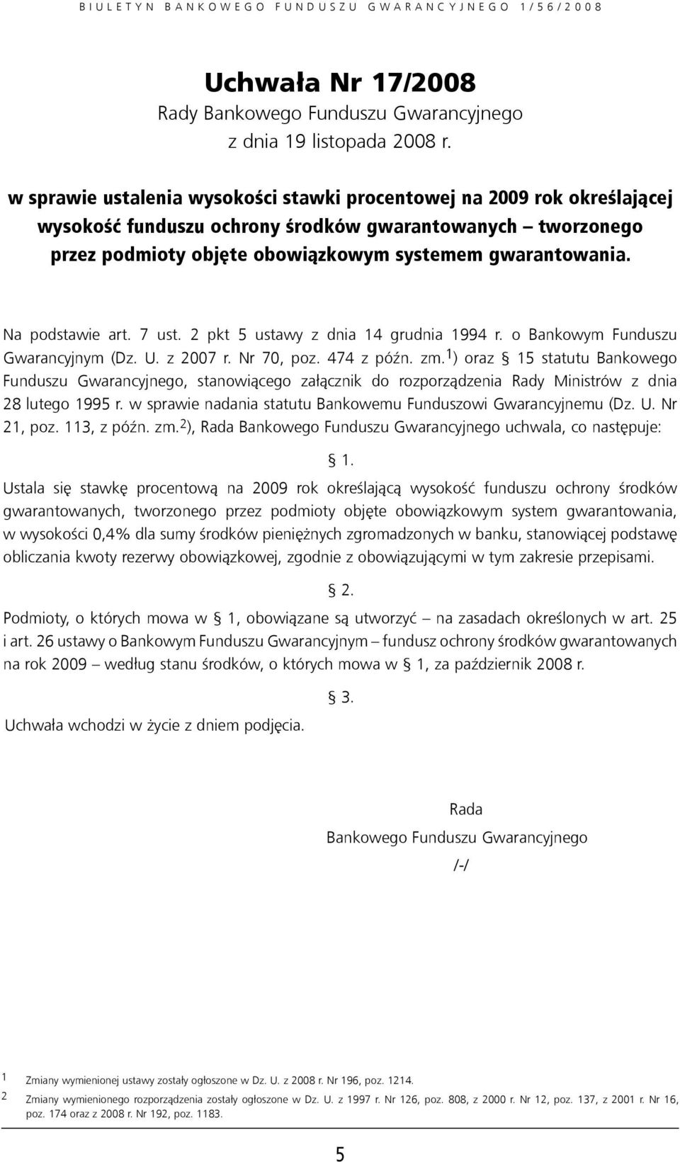 Na podstawie art. 7 ust. 2 pkt 5 ustawy z dnia 14 grudnia 1994 r. o Bankowym Funduszu Gwarancyjnym (Dz. U. z 2007 r. Nr 70, poz. 474 z późn. zm.