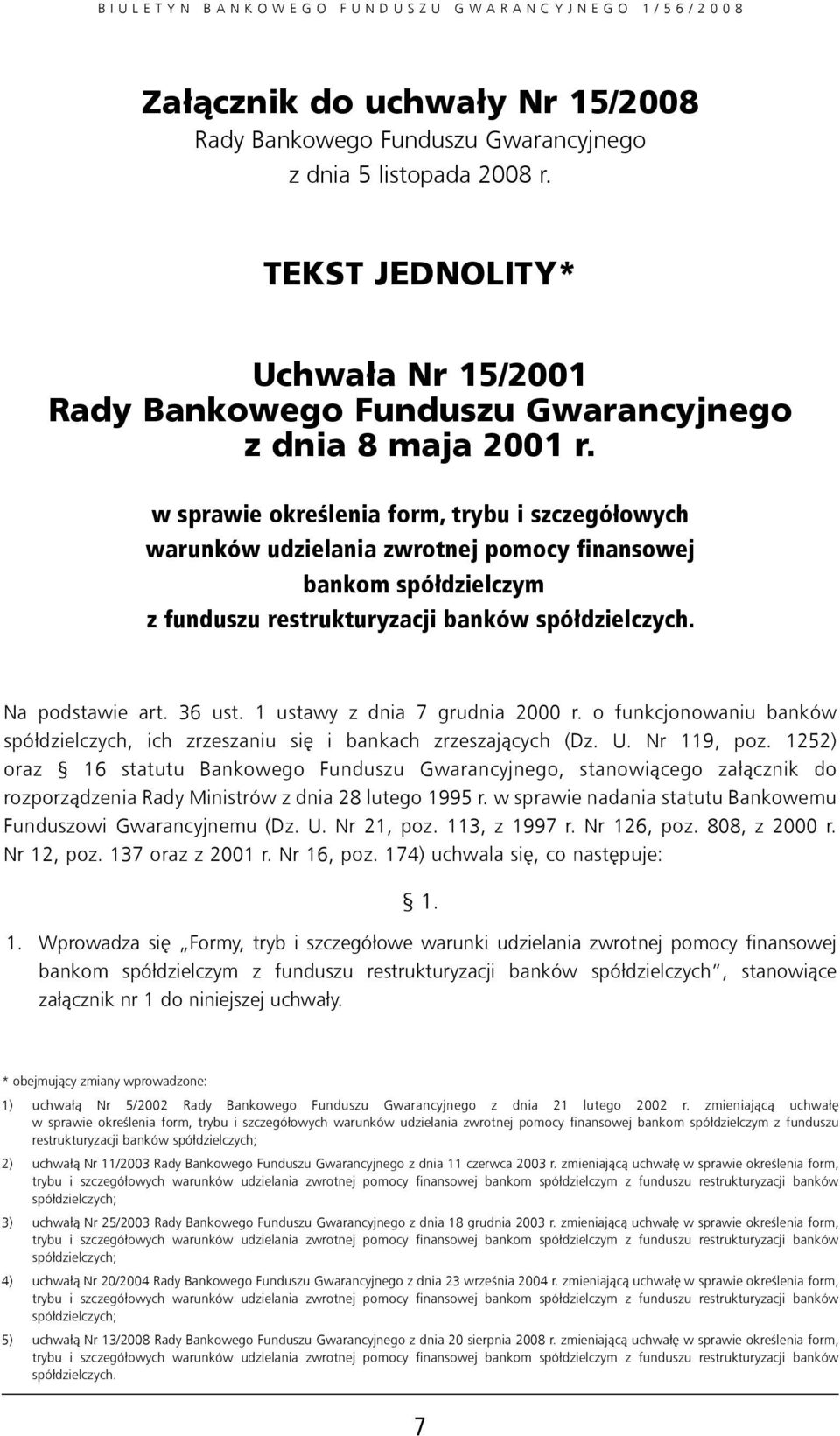 1 ustawy z dnia 7 grudnia 2000 r. o funkcjonowaniu banków spółdzielczych, ich zrzeszaniu się i bankach zrzeszających (Dz. U. Nr 119, poz.