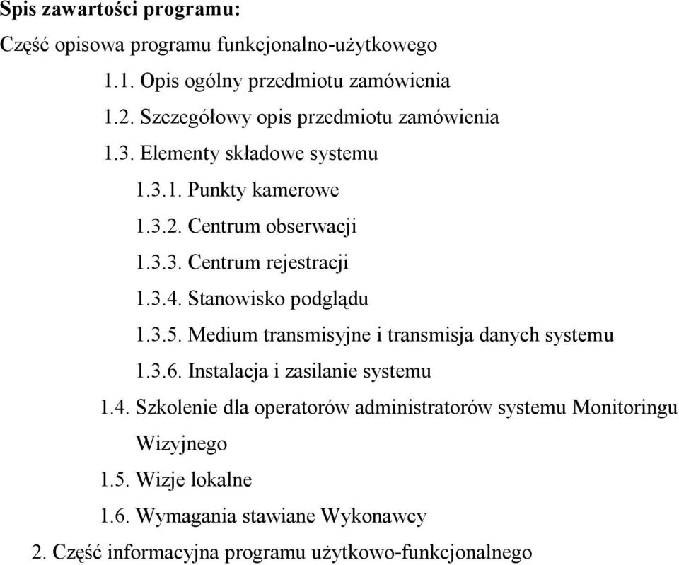 3.4. Stanowisko podglądu 1.3.5. Medium transmisyjne i transmisja danych systemu 1.3.6. Instalacja i zasilanie systemu 1.4. Szkolenie dla operatorów administratorów systemu Monitoringu Wizyjnego 1.