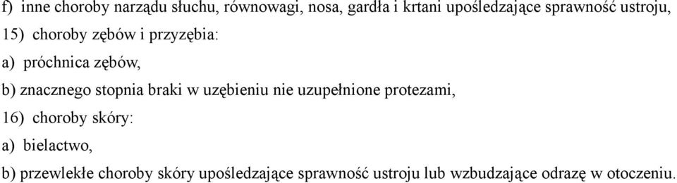 stopnia braki w uzębieniu nie uzupełnione protezami, 16) choroby skóry: a) bielactwo,