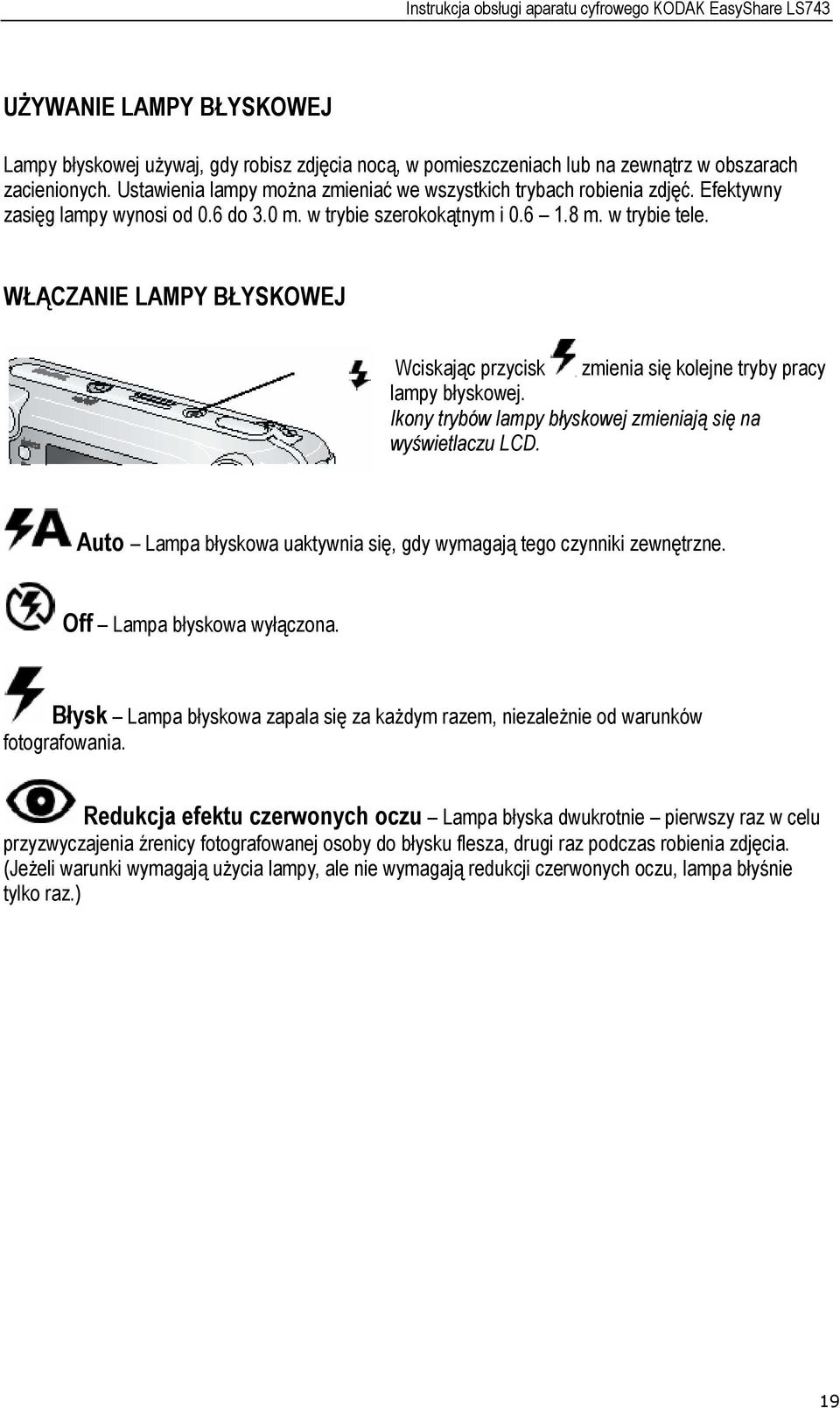 WŁĄCZANIE LAMPY BŁYSKOWEJ Wciskając przycisk zmienia się kolejne tryby pracy lampy błyskowej. Ikony trybów lampy błyskowej zmieniają się na wyświetlaczu LCD.