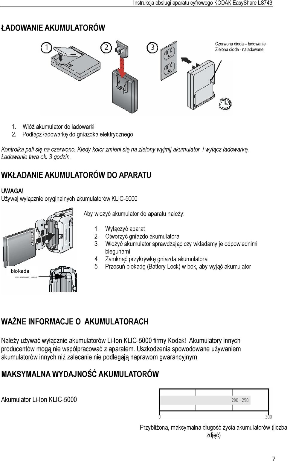 Używaj wyłącznie oryginalnych akumulatorów KLIC-5000 Aby włożyć akumulator do aparatu należy: blokada 1. Wyłączyć aparat 2. Otworzyć gniazdo akumulatora 3.