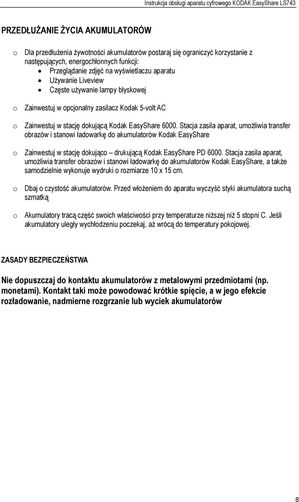 Stacja zasila aparat, umożliwia transfer obrazów i stanowi ładowarkę do akumulatorów Kodak EasyShare o Zainwestuj w stację dokująco drukującą Kodak EasyShare PD 6000.