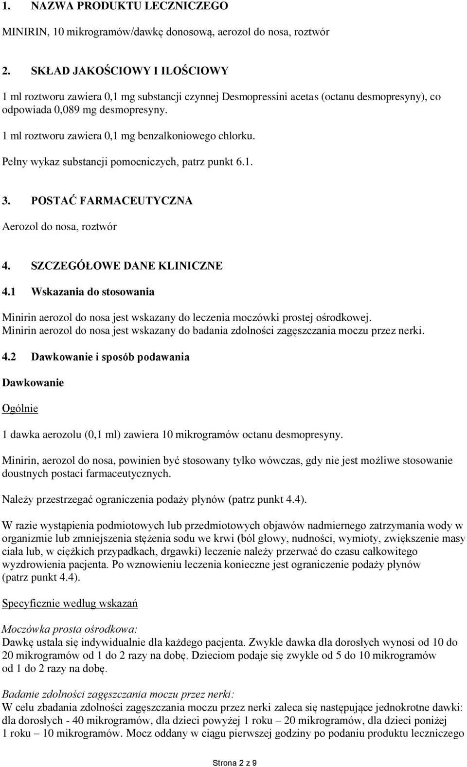 1 ml roztworu zawiera 0,1 mg benzalkoniowego chlorku. Pełny wykaz substancji pomocniczych, patrz punkt 6.1. 3. POSTAĆ FARMACEUTYCZNA Aerozol do nosa, roztwór 4. SZCZEGÓŁOWE DANE KLINICZNE 4.