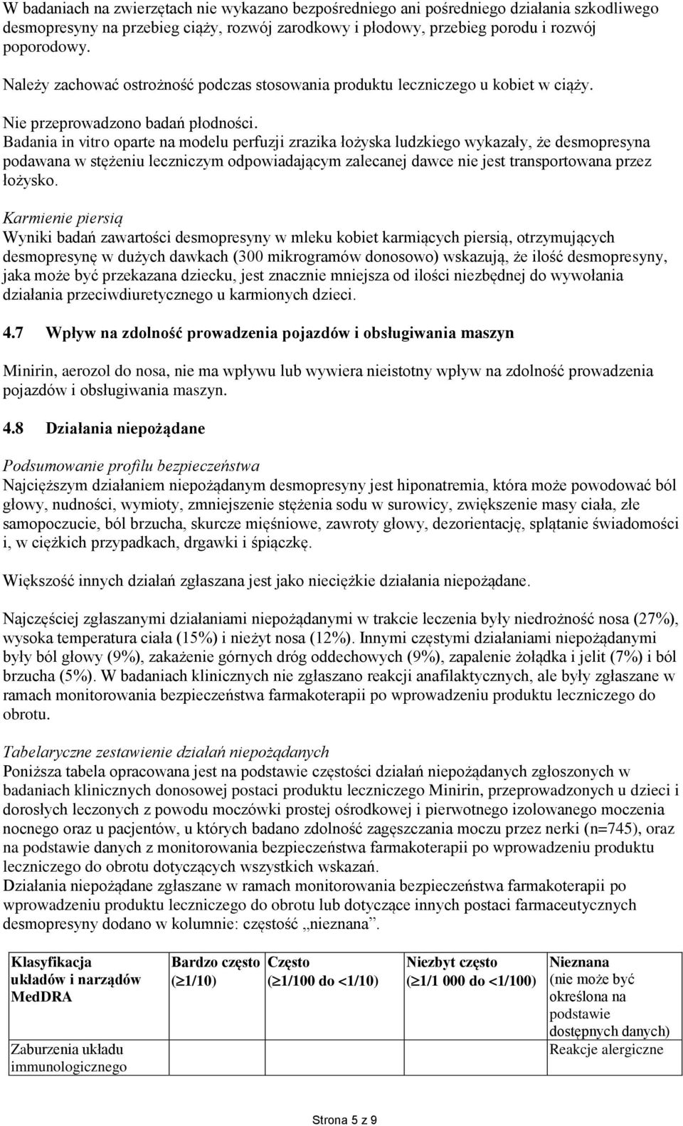 Badania in vitro oparte na modelu perfuzji zrazika łożyska ludzkiego wykazały, że desmopresyna podawana w stężeniu leczniczym odpowiadającym zalecanej dawce nie jest transportowana przez łożysko.