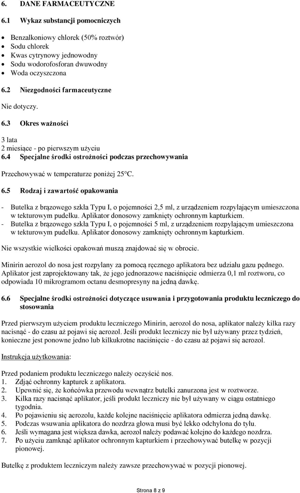 6.5 Rodzaj i zawartość opakowania - Butelka z brązowego szkła Typu I, o pojemności 2,5 ml, z urządzeniem rozpylającym umieszczona w tekturowym pudełku.