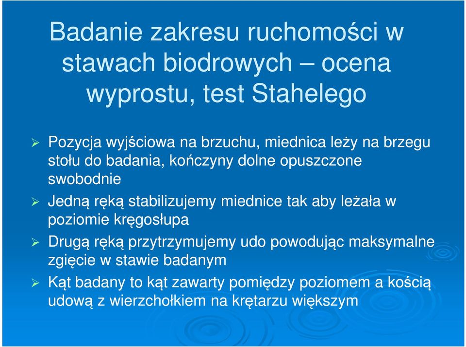 stabilizujemy miednice tak aby leżała w poziomie kręgosłupa Drugą ręką przytrzymujemy udo powodując