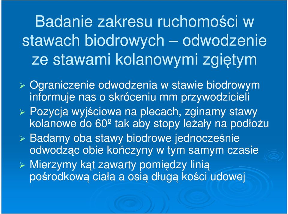 zginamy stawy kolanowe do 60º tak aby stopy leżały na podłożu Badamy oba stawy biodrowe jednocześnie