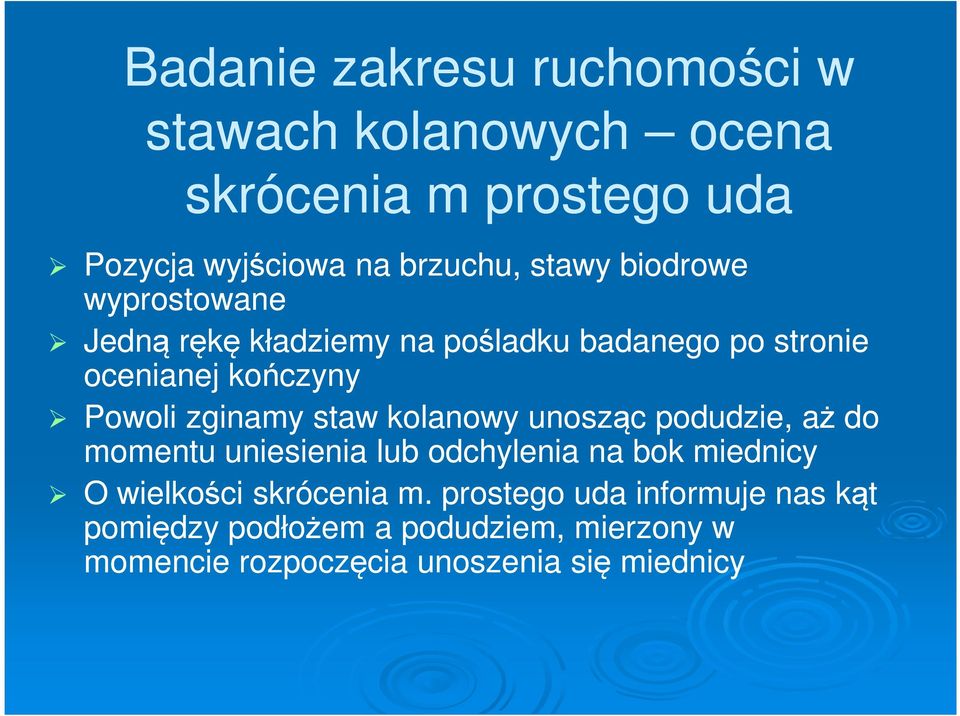 zginamy staw kolanowy unosząc podudzie, aż do momentu uniesienia lub odchylenia na bok miednicy O wielkości