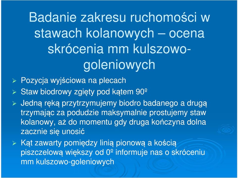 podudzie maksymalnie prostujemy staw kolanowy, aż do momentu gdy druga kończyna dolna zacznie się unosić Kąt