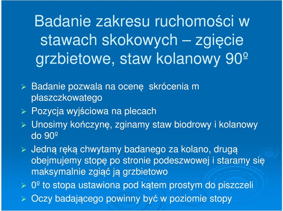 90º Jedną ręką chwytamy badanego za kolano, drugą obejmujemy stopę po stronie podeszwowej i staramy się