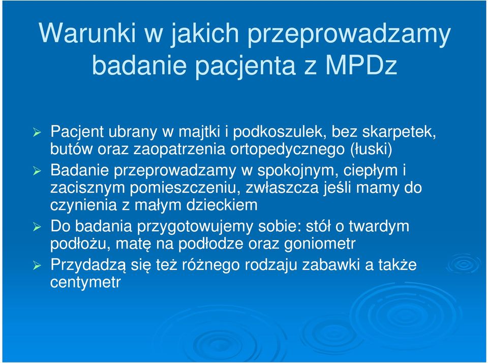 zacisznym pomieszczeniu, zwłaszcza jeśli mamy do czynienia z małym dzieckiem Do badania przygotowujemy