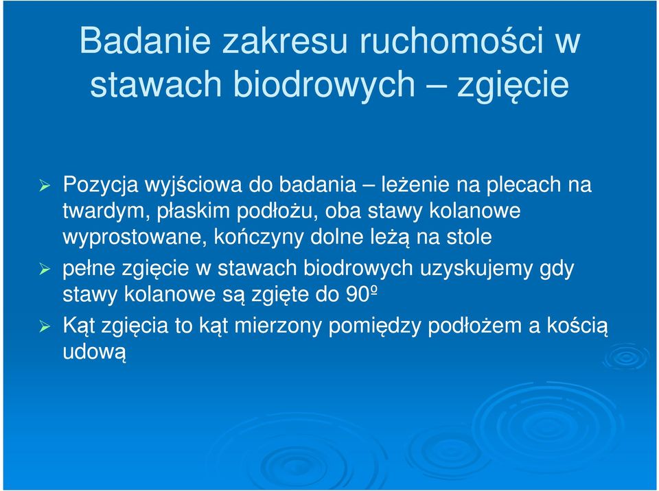 kończyny dolne leżą na stole pełne zgięcie w stawach biodrowych uzyskujemy gdy stawy