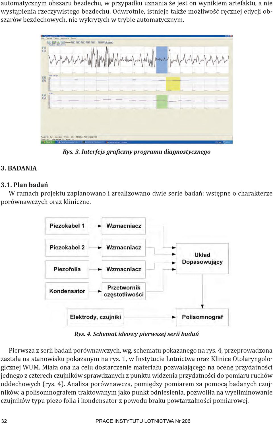 plan badań W ramach projektu zaplanowano i zrealizowano dwie serie badań: wstępne o charakterze porównawczych oraz kliniczne. Rys. 4.