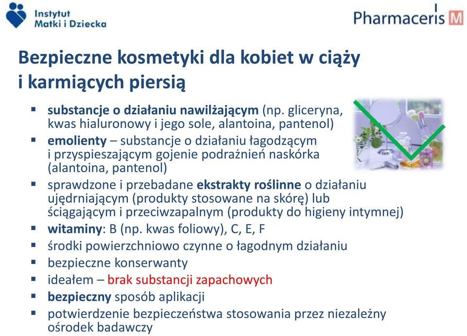 pantenol) sprawdzone i przebadane ekstrakty roślinneo działaniu ujędrniającym (produkty stosowane na skórę) lub ściągającym i przeciwzapalnym (produkty do higieny intymnej)
