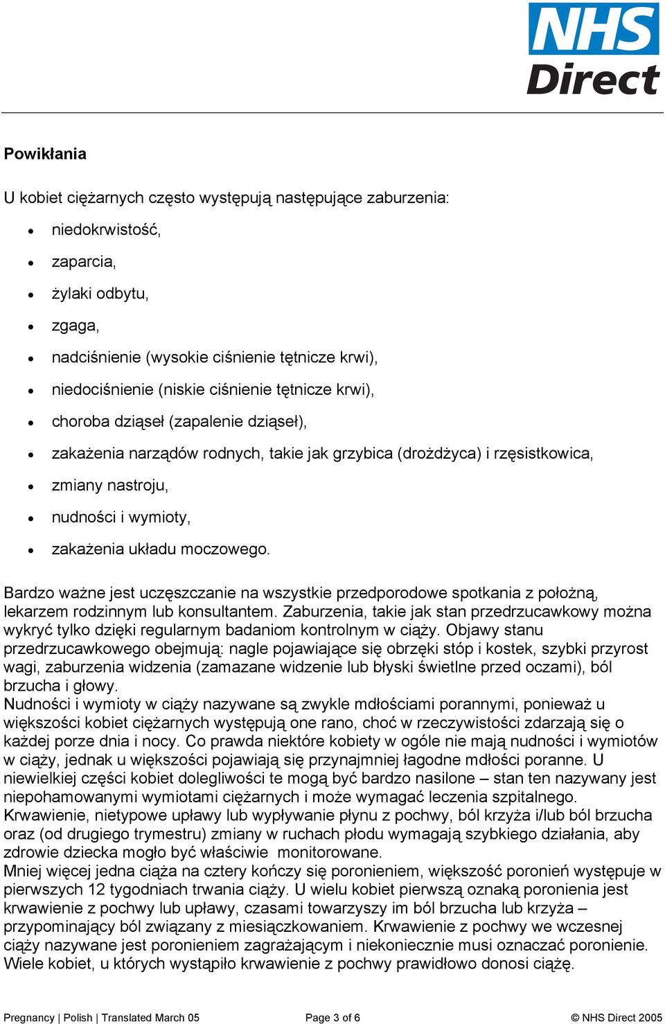 moczowego. Bardzo ważne jest uczęszczanie na wszystkie przedporodowe spotkania z położną, lekarzem rodzinnym lub konsultantem.