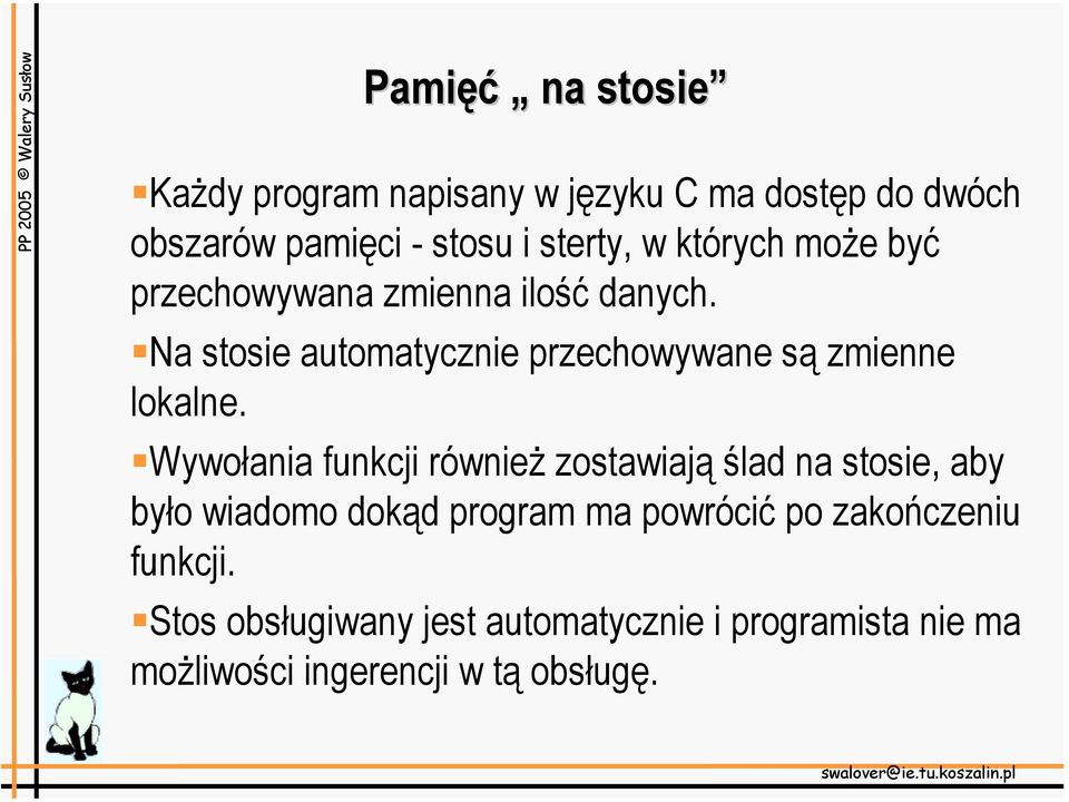 przechowywana zmienna ilość danych.!na stosie automatycznie przechowywane są zmienne lokalne.