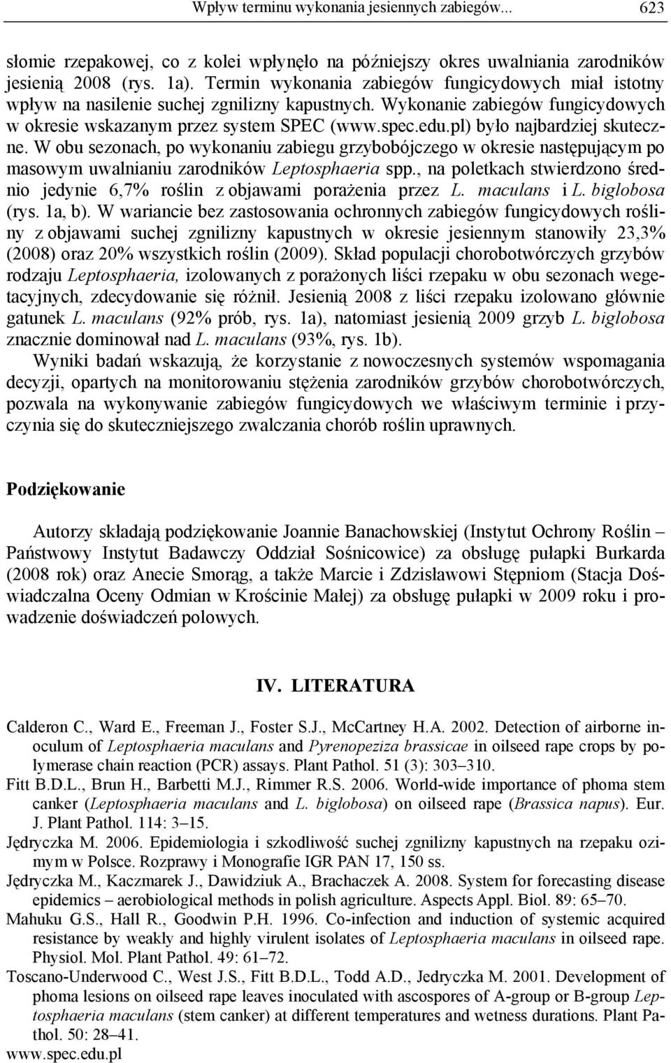 pl) było najbardziej skuteczne. W obu sezonach, po wykonaniu zabiegu grzybobójczego w okresie następującym po masowym uwalnianiu zarodników Leptosphaeria spp.