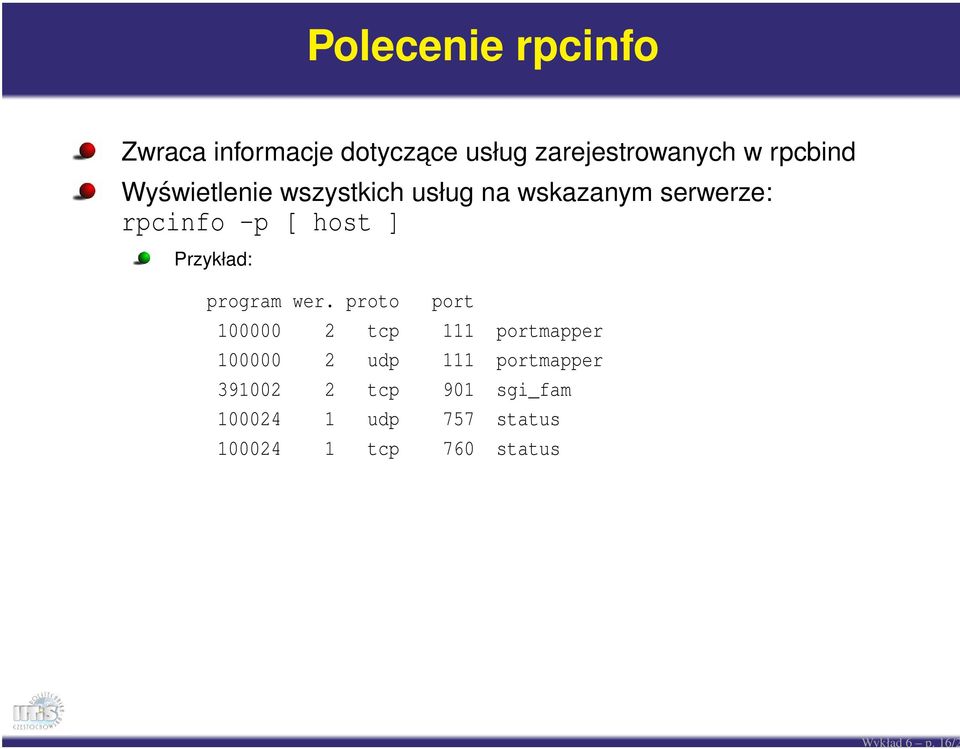 rpcbind Wyświetlenie wszystkich usług na wskazanym serwerze: rpcinfo -p [ host ]