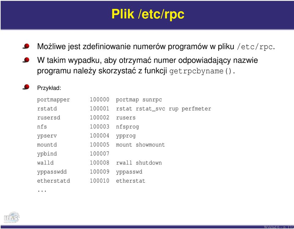 Przykład: portmapper 100000 portmap sunrpc rstatd 100001 rstat rstat_svc rup perfmeter rusersd 100002 rusers nfs 100003