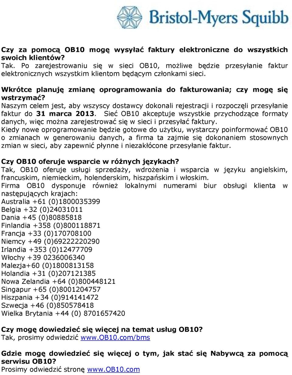 Wkrótce planuję zmianę oprogramowania do fakturowania; czy mogę się wstrzymać? Naszym celem jest, aby wszyscy dostawcy dokonali rejestracji i rozpoczęli przesyłanie faktur do 31 marca 2013.