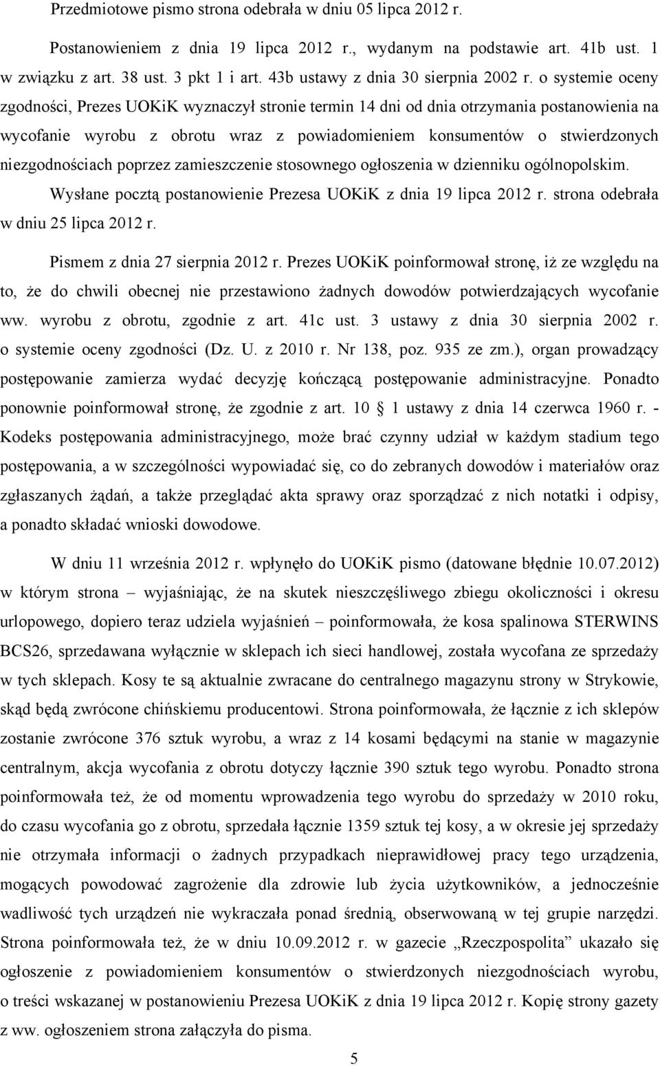 o systemie oceny zgodności, Prezes UOKiK wyznaczył stronie termin 14 dni od dnia otrzymania postanowienia na wycofanie wyrobu z obrotu wraz z powiadomieniem konsumentów o stwierdzonych